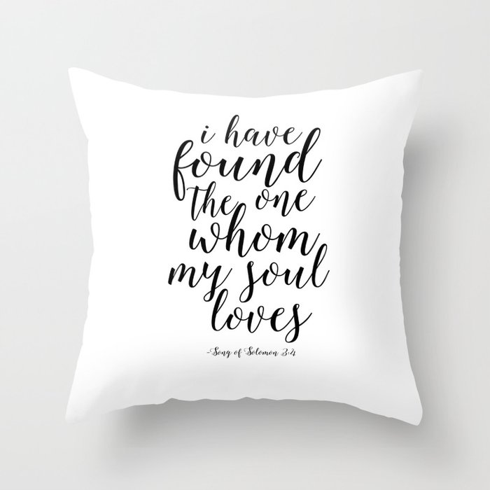 Printable Poster,I Have Found The One Whom My Soul Loves, Song Of Solomon,Love Quote,Quote Art Throw Pillow