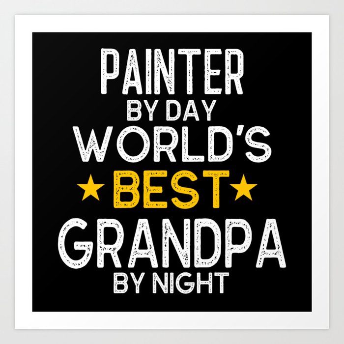 Painter By Day World's Best Grandpa By Night Art Print by ...
