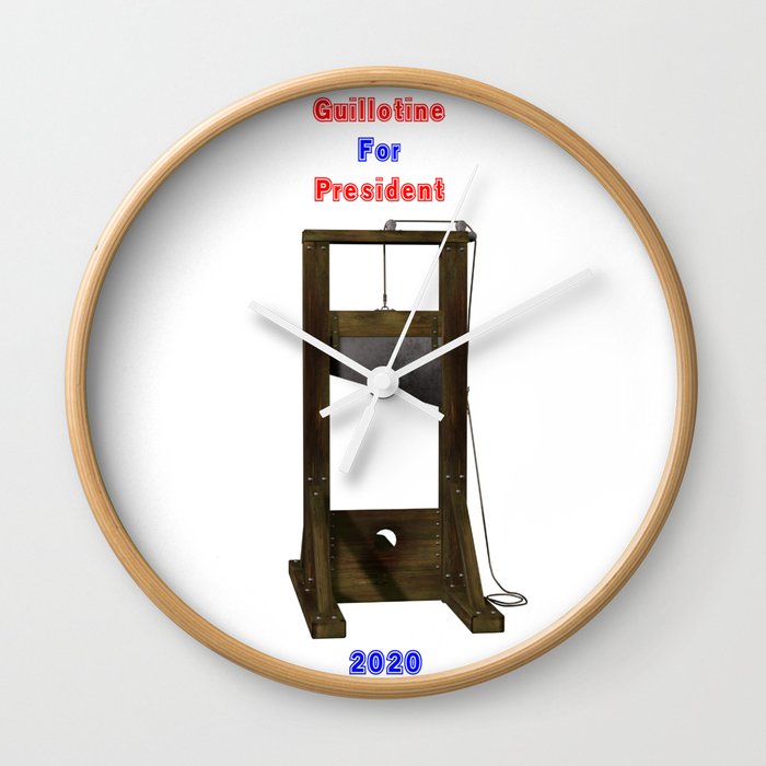 Guillotine For President 2020 Wall Clock By Jamaral34 Society6