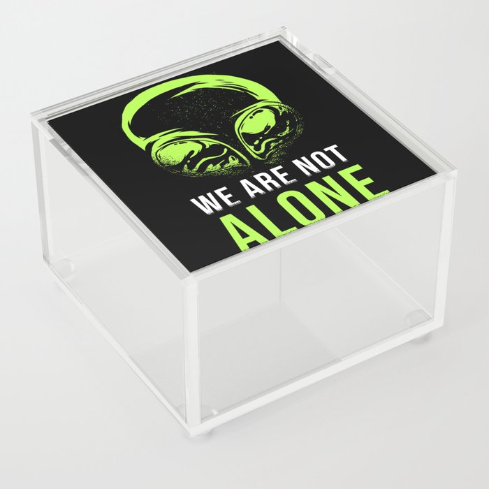 We Are Not Alone Alien Saying Acrylic Box