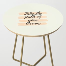 Take the path of your dreams, Inspirational, Motivational, Empowerment Side Table