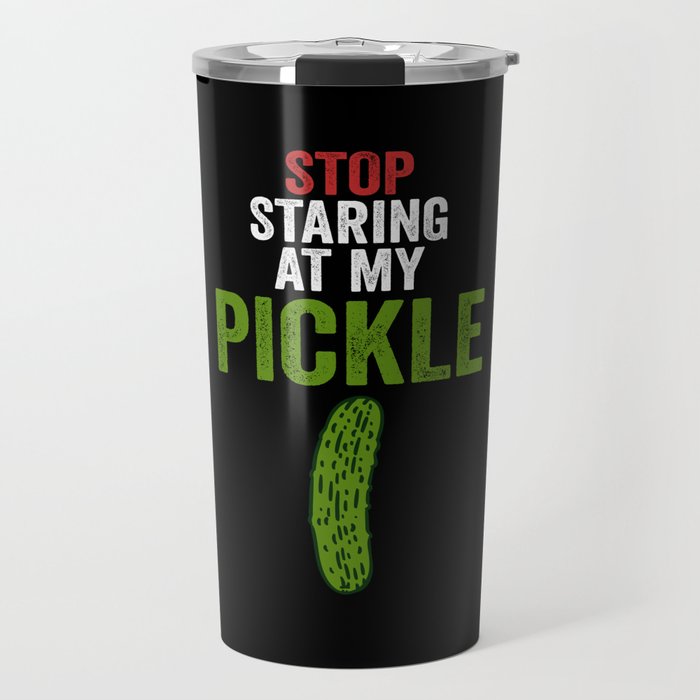 Men Stop Staring At My Pickle Dirty Adult Halloween Costume Travel Mug