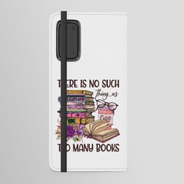 No Such Things As Too Many Books Android Wallet Case