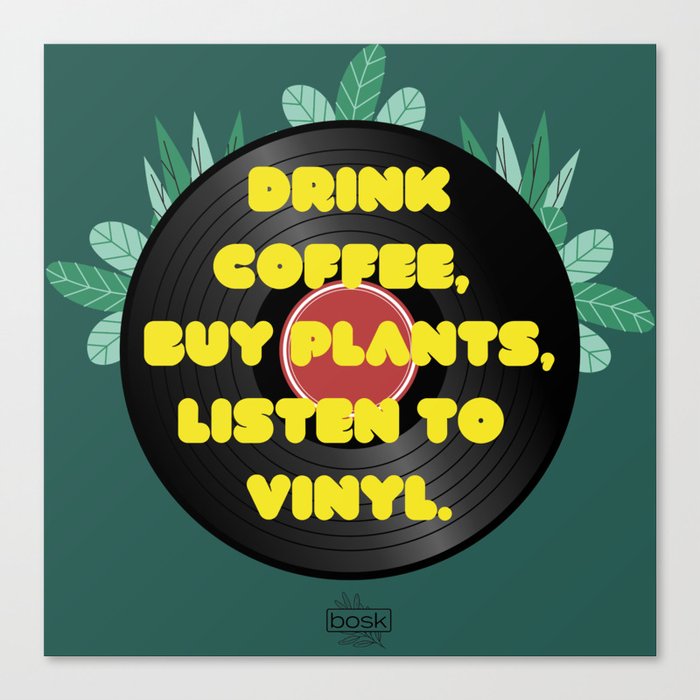 Drink coffee, buy plants, listen to vinyl. Canvas Print