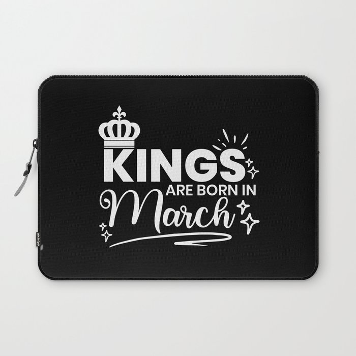 Kings Are Born In March Birthday Quote Laptop Sleeve