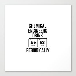 Chemical Engineers Drink Canvas Print