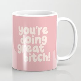 You’re Doing Great Bitch Mug