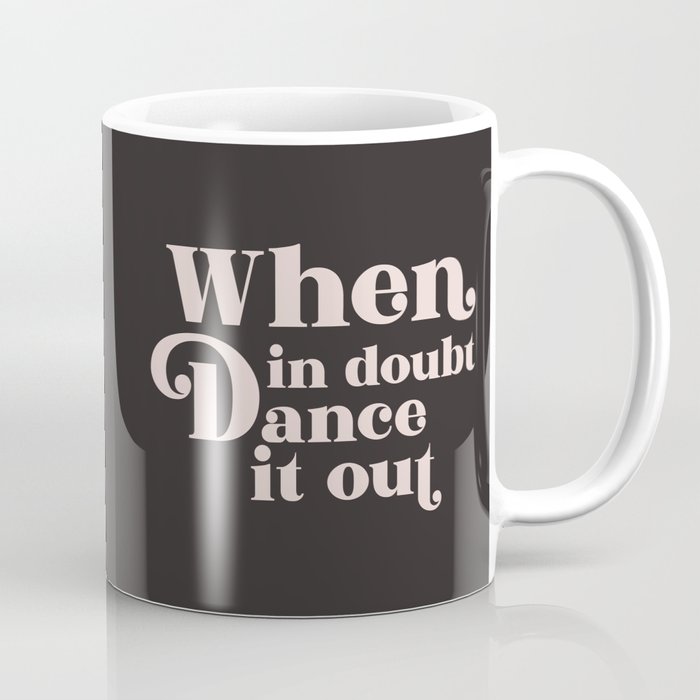 When In Doubt Dance It Out, Funny Quote Coffee Mug