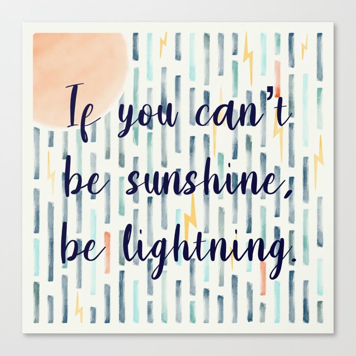 If you can’t be sunshine, be lightning  Canvas Print