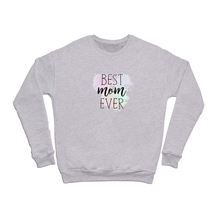 Best Mom Ever Crewneck Sweatshirt by A Little Leafy Society6