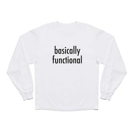 basically functional Long Sleeve T Shirt