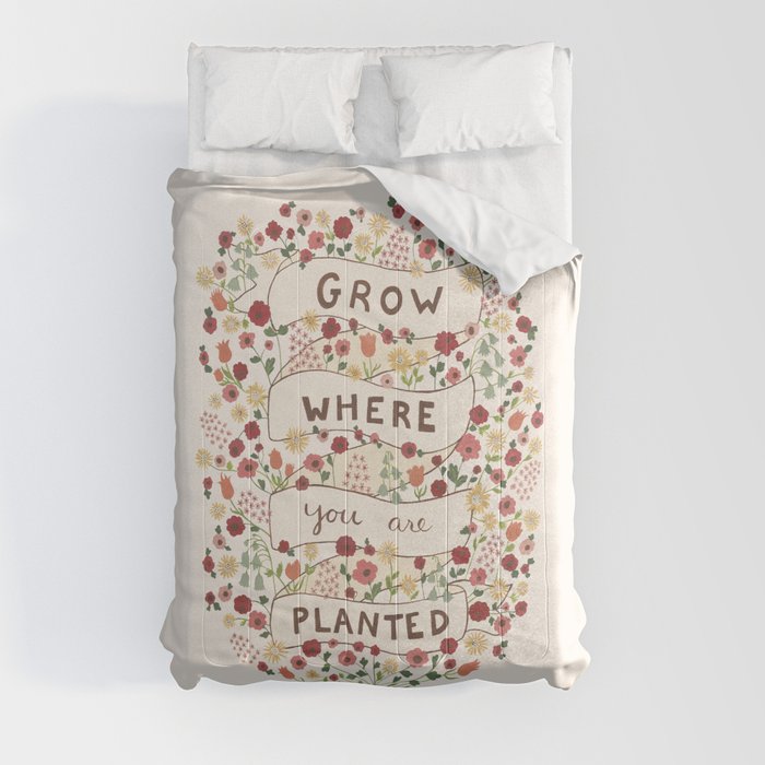 Grow where you are planted Comforter