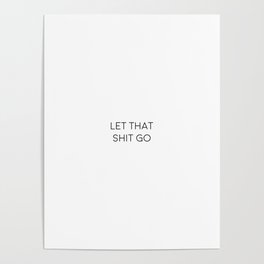 Let That Shit Go, Let It Go Quote, Inspiration Poster