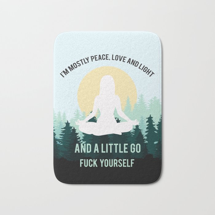 I'm Mostly Peace, Love And Light And A Little Go Fuck Yourself Funny Saying Bath Mat