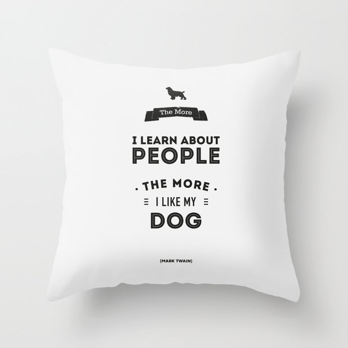 Mark Twain Quote - The more i learn about people, the more ilike my dog. Throw Pillow