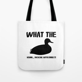 What The Duck! Ughhh... Ducking Autocorrect! Tote Bag