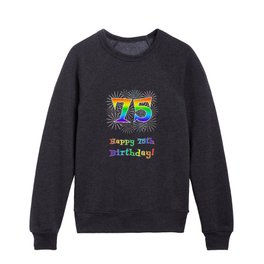 [ Thumbnail: 75th Birthday - Fun Rainbow Spectrum Gradient Pattern Text, Bursting Fireworks Inspired Background Kids Crewneck ]