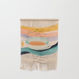 You are worthy of the time it takes to do the things that heal your heart - cup of tea art Wall Hanging