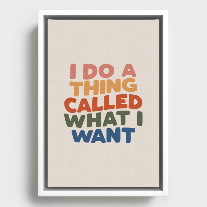 I Do a Thing Called What I Want I Do a Thing Called What I Want Framed Canvas
