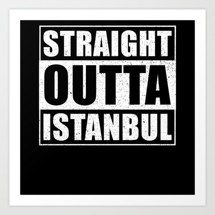 Straight Outta Istanbul Art Print