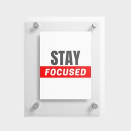 Stay Focused - Motivational Quote Design Floating Acrylic Print