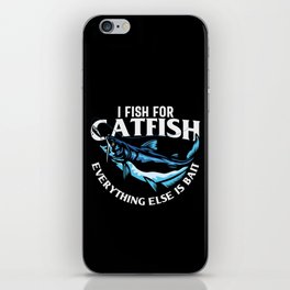 I Fish For Catfish Everything Else Is Bait iPhone Skin