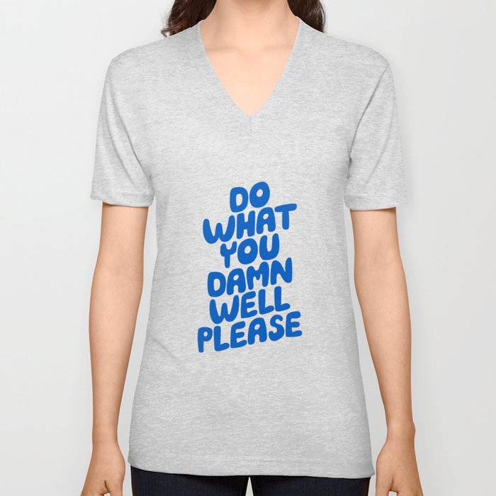 Do What You Damn Well Please V Neck T Shirt