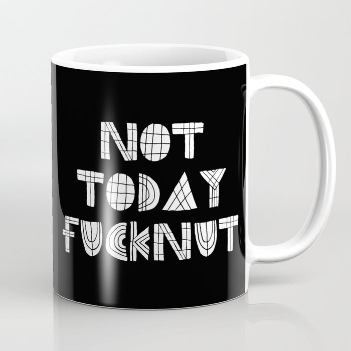Not Today Fucknut Coffee Mug