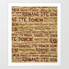 ROMANI ITE DOMUM Art Print