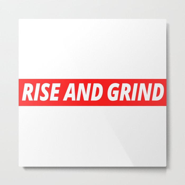 Rise And Grind Motivation Phrase Grinding Success Metal Print