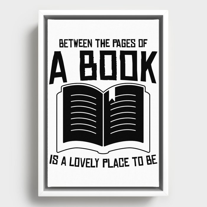 Between The Pages Of A Book Is A Lovely Place To Be Framed Canvas