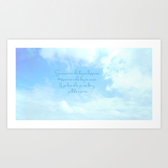 Success is not the key to happiness. Happiness is the key to success. Art Print