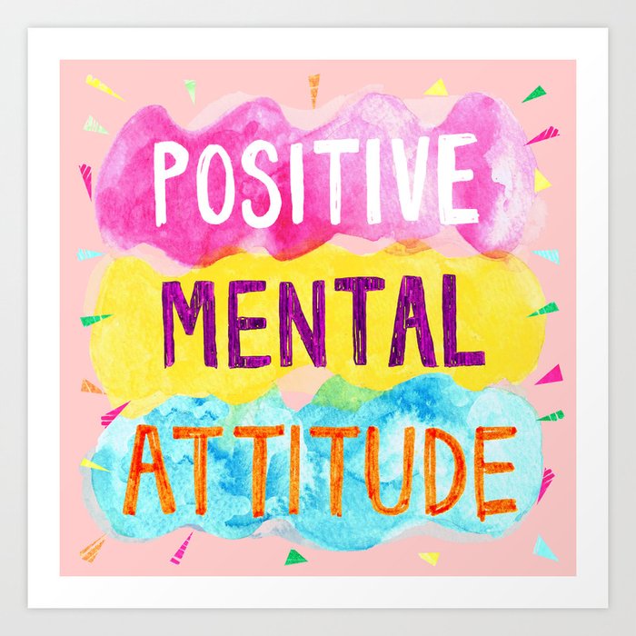 Positive Mental Attitude Art Print