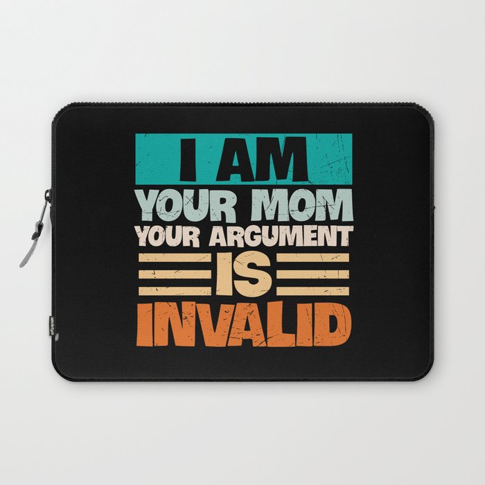 I Am Your Mom Your Argument Is Invalid Laptop Sleeve