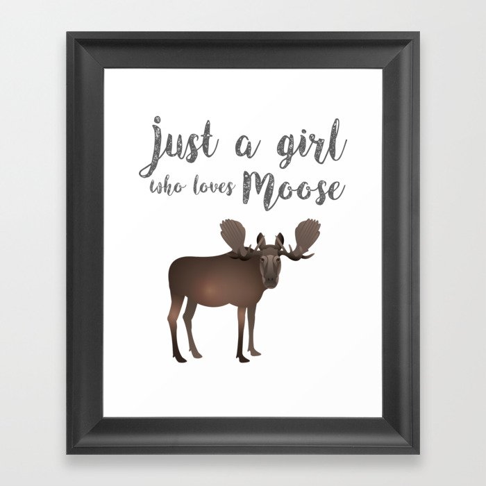 Just a girl who loves Moose Framed Art Print