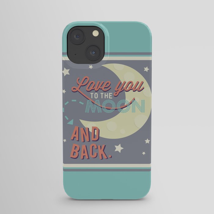 Love You to the Moon...and Back! iPhone Case