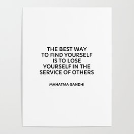Gandhi quotes - The best way to find yourself is to lose yourself in the service of others Poster