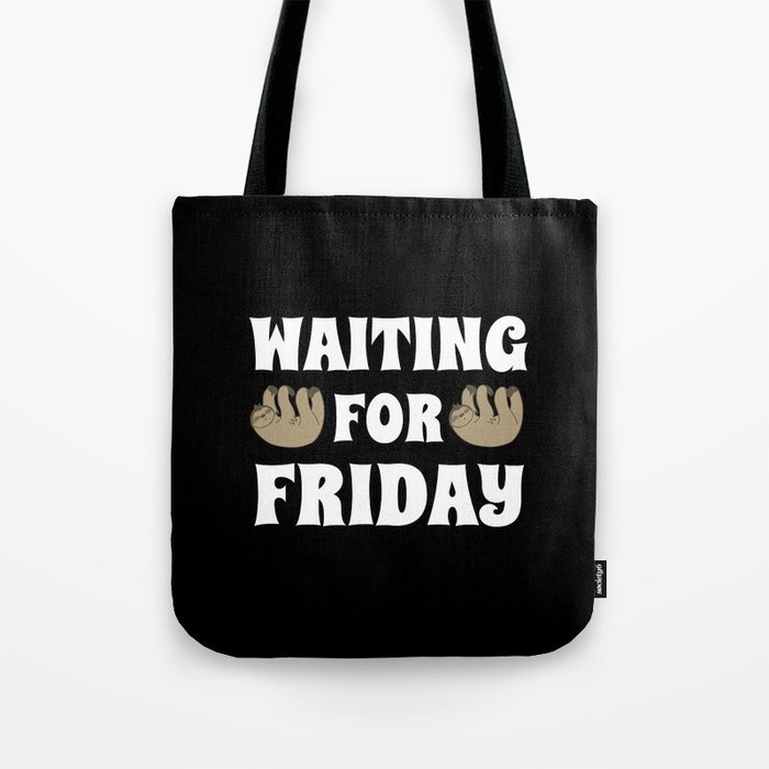 Waiting for Friday gift weekend Sloth Tote Bag