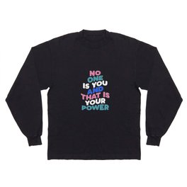 No One is You and That is Your Power Long Sleeve T-shirt