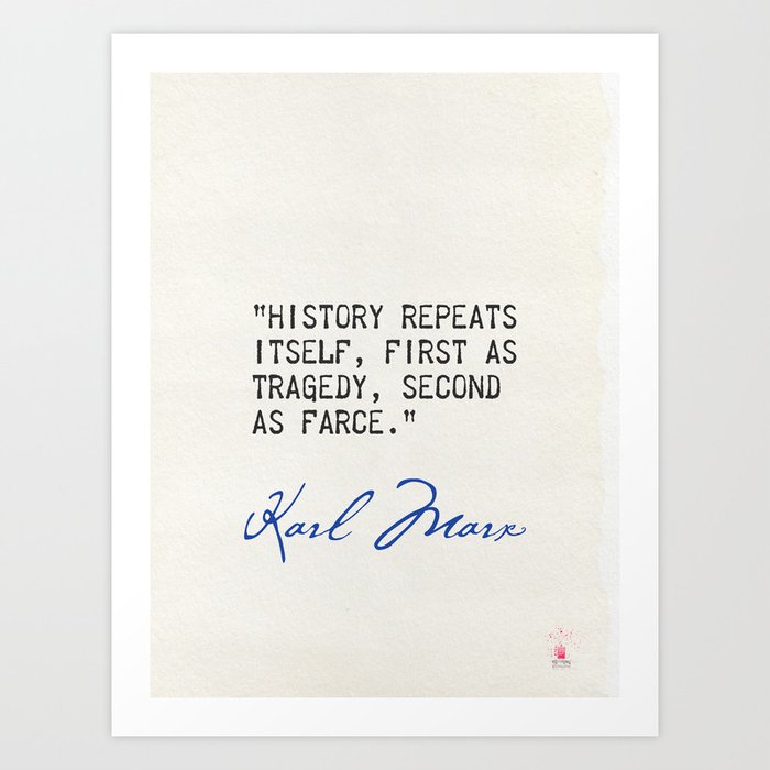 Karl Marx "History repeats itself, first as tragedy, second as farce." Art Print