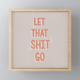 Let That Sh*t Go Framed Mini Art Print