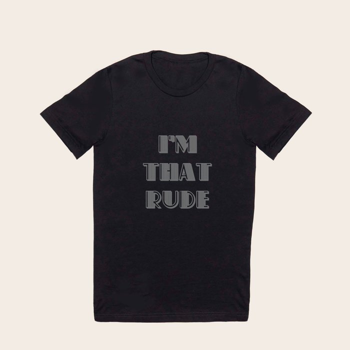 Har lært skrivestil reparatøren I'm That Rude T-Shirt, Hoodie, Tank Top, Gifts, Shirts With Quotes, Funny  Shirts For Men, Funny Men T Shirt by Fares Benchikh | Society6