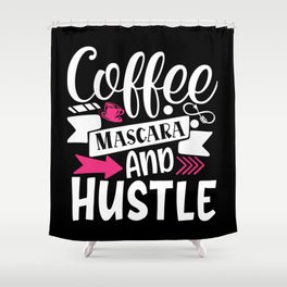 Coffee Mascara And Hustle Beauty Quote Shower Curtain
