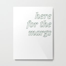 here for the margs Metal Print