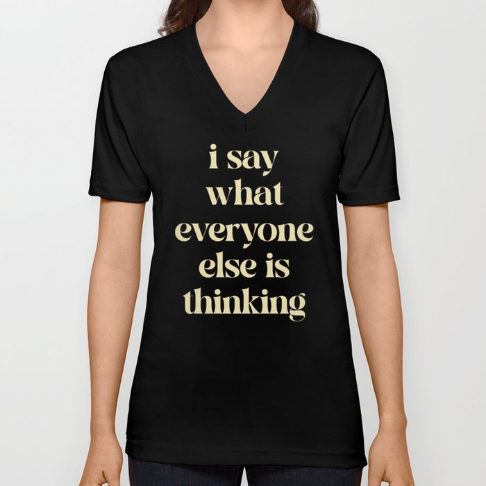 Say What Everyone Thinking Funny Quote V Neck T Shirt