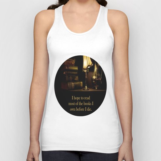 I hope to read most of the books I own before I die. Unisex Tank Top