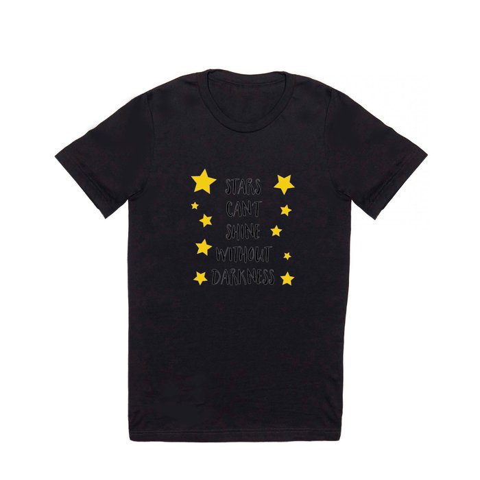 Stars can't shine without darkness T Shirt