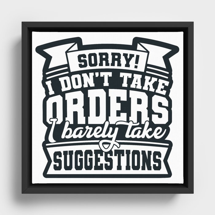 I Don't Take Orders Barely Take Suggestions Framed Canvas