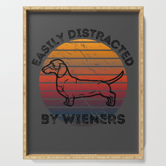 Easily Distracted by Wiener Dogs for Dachshund Fans and Dog Owners Serving Tray