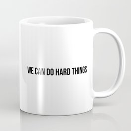 We Can Do Hard Things Coffee Mug